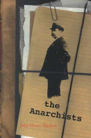 The Anarchists: A Portrait of Civilization at the Close of the Nineteenth Century de John Henry Mackay