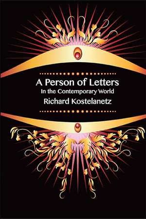 A Person of Letters in the Contemporary World de Richard Kostelanetz