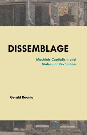 Dissemblage: Machinic Captialism and Molecular Revolution de Gerald Raunig