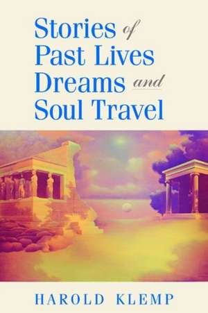 Stories of Past Lives, Dreams, and Soul Travel de Harold Klemp