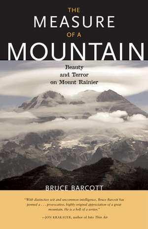 The Measure of a Mountain: Beauty and Terror on Mount Rainier de Bruce Barcott