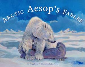 Arctic Aesop's Fables: Twelve Retold Tales de Susi Gregg Fowler