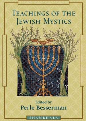 Teaching of the Jewish Mystics de Perle Besserman