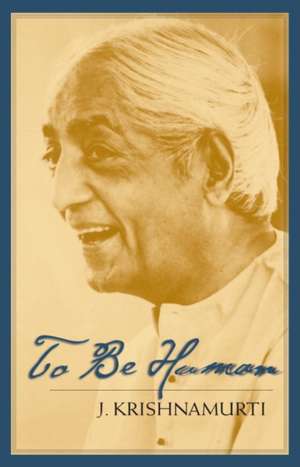 To Be Human de Jiddu Krishnamurti