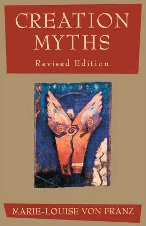 Creation Myths: The Mahamudra Path of the Tibetan Buddhist Kagyu School de Marie-Louise Von Franz