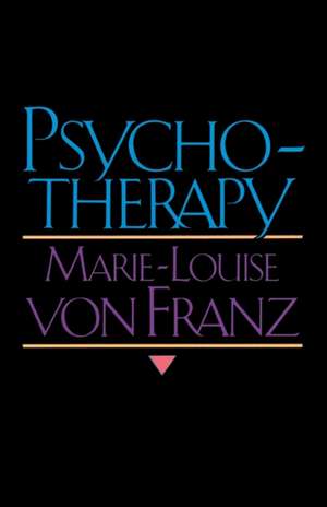 Psychotherapy: A Study of Active Imagination de Marie-Louise Von Franz