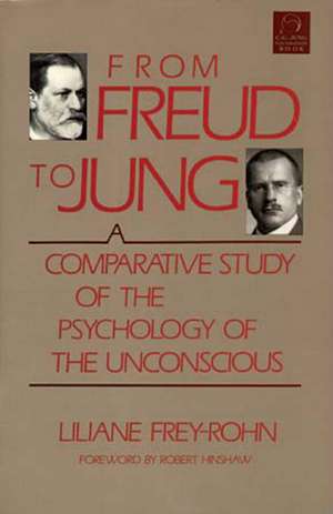 From Freud to Jung: A Comparative Study of the Psychology of the Unconscious de Liliane Frey-Rohn