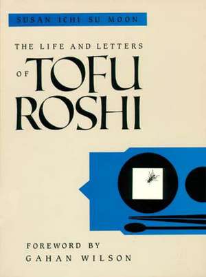 The Life and Letters of Tofu Roshi de Susan Ichi Su Moon