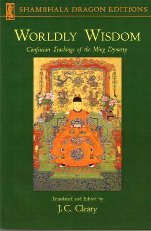 Worldly Wisdom: Confucian Teachings of the Ming Dynasty de J.C. Cleary