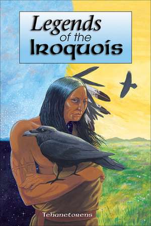 Legends of the Iroquois de Tehanetorens