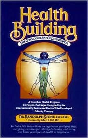 Health Building: The Conscious Art of Living Well de Randolph Stone