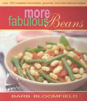 More Fabulous Beans: Meatless Homestyle, Gourmet and International Recipes de Barb Bloomfield