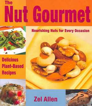 The Nut Gourmet: Nourishing Nuts for Every Occasion de Zel Allen