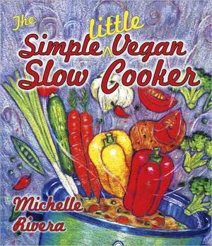 The Simple Little Vegan Slow Cooker de Michelle A. Rivera