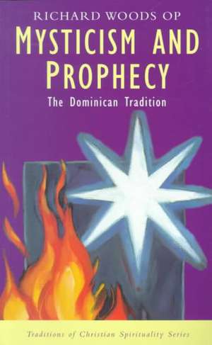 Mysticism and Prophecy: The Dominican Tradition de Richard Woods