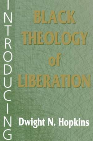 Introducing Black Theology of Liberation de Dwight N. Hopkins