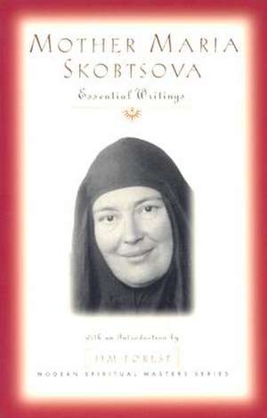 Mother Maria Skobtsova: Essential Writings de Mariia