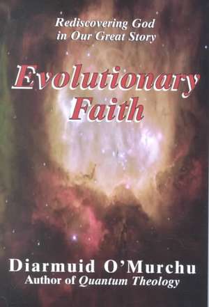 Evolutionary Faith: Rediscovering God in Our Great Story de Diarmuid O'Murchu