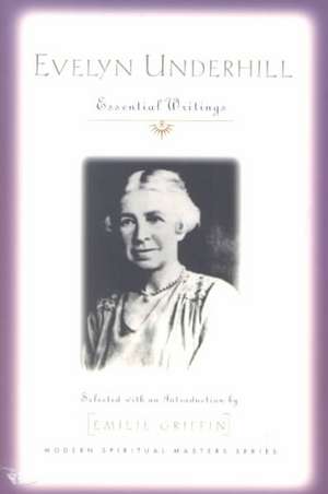 Evelyn Underhill: Essential Writings de Evelyn Underhill