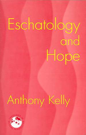 Eschatology and Hope de Anthony Kelly