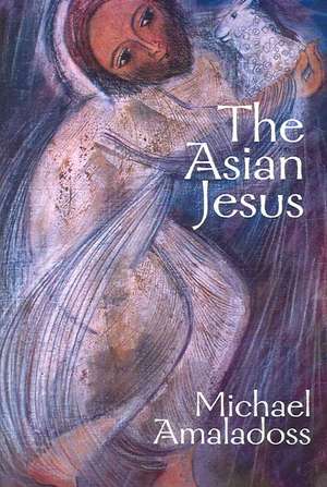 The Asian Jesus de Michael Amaladoss