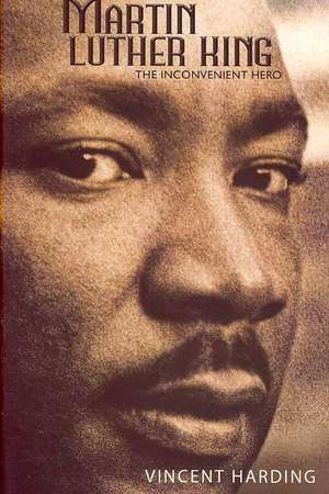 Martin Luther King: The Inconvenient Hero de Vincent Harding