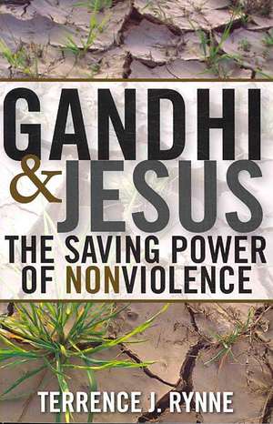 Gandhi and Jesus: The Saving Power of Nonviolence de Terrence J. Rynne