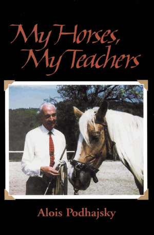 My Horses, My Teachers de Alois Podhajsky