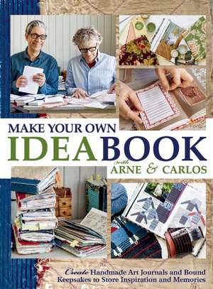 Make Your Own Ideabook with Arne & Carlos: Create Handmade Art Journals and Bound Keepsakes to Store Inspiration and Memories de Arne Nerjordet