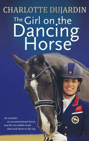 The Girl on the Dancing Horse de Charlotte Dujardin