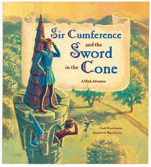 Sir Cumference and the Sword in the Cone de Cindy Neuschwander