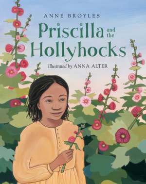 Priscilla and the Hollyhocks de Anne Broyles