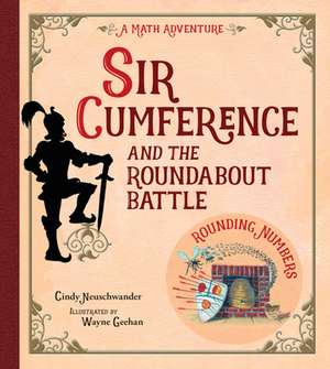 Sir Cumference and the Roundabout Battle: A Math Adventure de Creator Neuschwander, Cindy