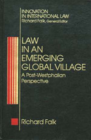 Law in an Emerging Global Village: A Post-Westphalian Perspective de Daniel K. Falk