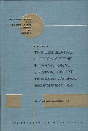 The Legislative History of the International Criminal Court: Introduction, Analysis, and Integrated Text (3 vols) de M. Cherif Bassiouni