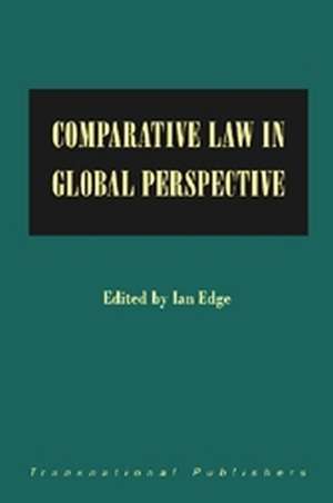 Comparative Law in Global Perspective: Essays in Celebration of the Fiftieth Anniversary of the Founding of the SOAS Law Department de Ian Edge