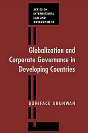 Globalization and Corporate Governance in Developing Countries: Micro Analysis of Global Corporate Interconnection between Developing African Countries and Developed Countries de Boniface Ahunwan