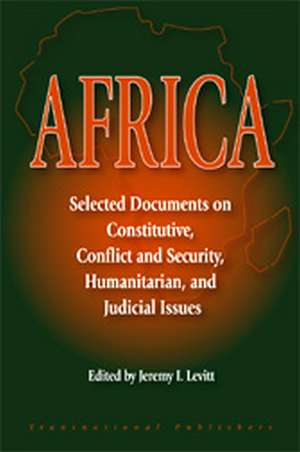 Africa: Selected Documents on Constitutive, Conflict and Security, Humanitarian, and Judicial Issues de Jeremy Levitt