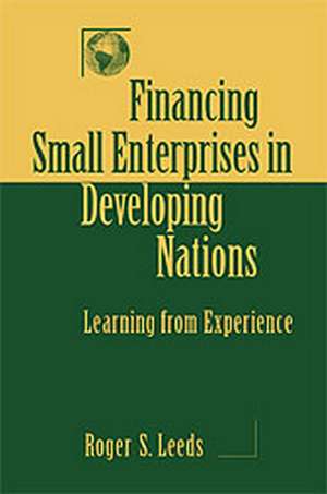 Financing Small Enterprises in Developing Nations: Learning from Experience de Leeds