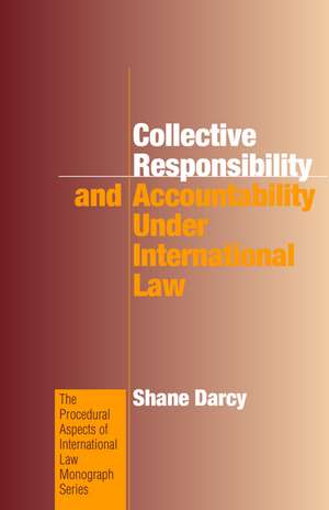 Collective Responsibility and Accountability under International Law de Shane Darcy