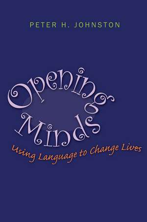 Opening Minds: Using Language to Change Lives de Peter Johnston