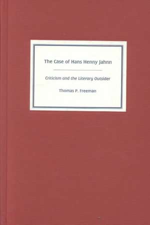 The Case of Hans Henny Jahnn – Criticism and the Literary Outsider de Thomas Freeman