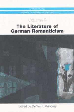 The Literature of German Romanticism CHHGL 8 de Dennis F. Mahoney