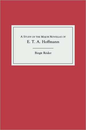 A Study of the Major Novellas of E.T.A. Hoffmann de Birgit Röder