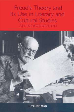 Freud′s Theory and Its Use in Literary and Cultural Studies – An Introduction de Henk De Berg