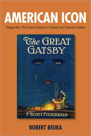 American Icon – Fitzgerald`s The Great Gatsby in Critical and Cultural Context de Robert Beuka