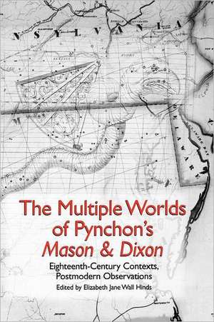 The Multiple Worlds of Pynchon′s Mason & Dixon – Eighteenth–Century Contexts, Postmodern Observations de Elizabeth Jane Hinds