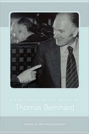 A Companion to the Works of Thomas Bernhard de Matthias Konzett