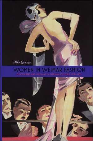 Women in Weimar Fashion – Discourses and Displays in German Culture, 1918–1933 de Mila Ganeva