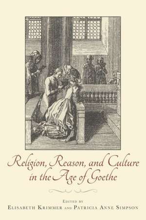 Religion, Reason, and Culture in the Age of Goethe de Elisabeth Krimmer